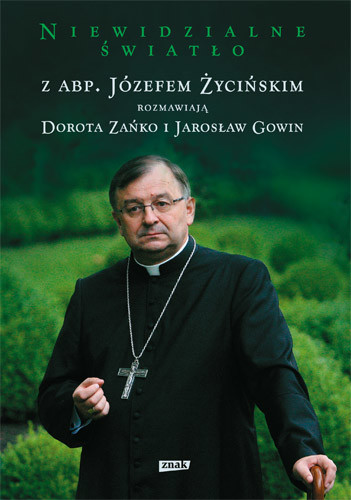 okładka Niewidzialne światło. Z abp. Józefem Życińskim rozmawiają Dorota Zańko i Jarosław Gowin książka | ks. Józef Życiński, Dorota Zańko, ...