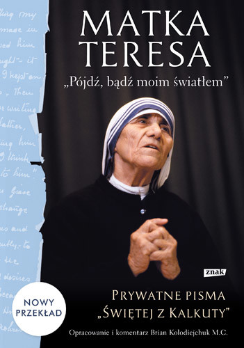 okładka „Pójdź, bądź moim światłem”. Prywatne pisma „Świętej z Kalkuty” książka | Teresa z Kalkuty Matka
