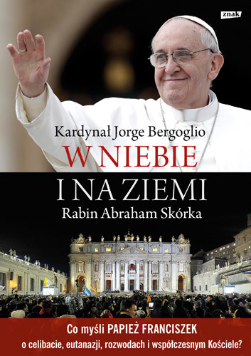 okładka W niebie i na ziemi książka | właśc. J.M. Bergoglio SI Franciszek, Abraham Skórka