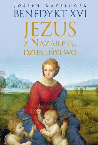 okładka Jezus z Nazaretu. Dzieciństwo książka | Benedykt XVI