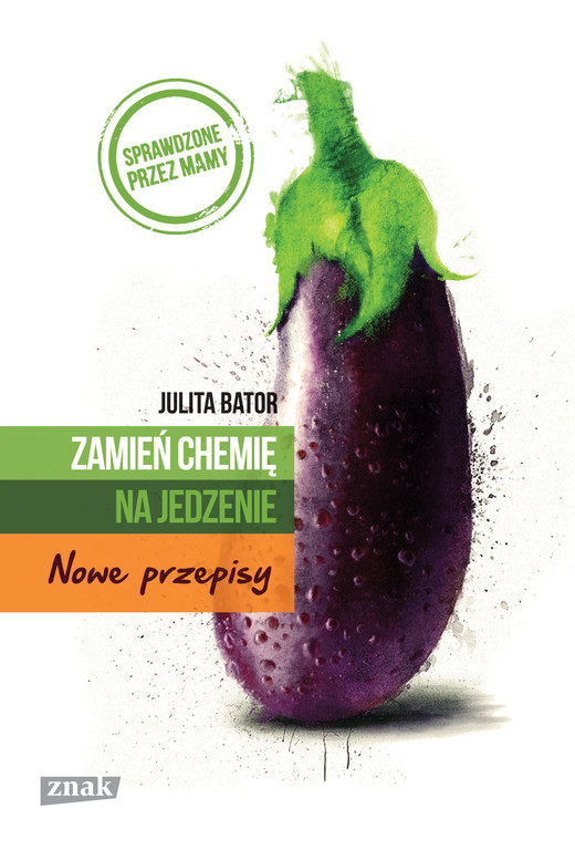 okładka Zamień chemię na jedzenie. Nowe przepisy książka | Bator Julita