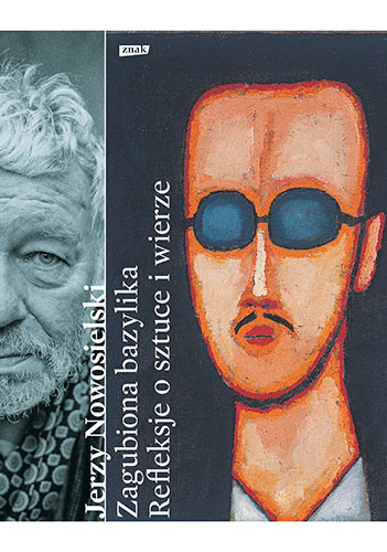 okładka Zagubiona bazylika. Refleksje o sztuce i wierze książka | Jerzy Nowosielski, Krystyna Czerni