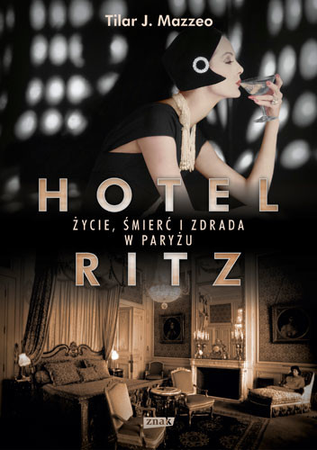 okładka Hotel Ritz. Życie, śmierć i zdrada w Paryżu książka | J. Mazzeo Tilar