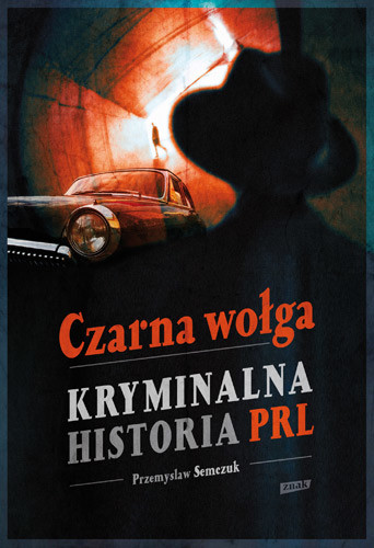 okładka Czarna wołga. Kryminalna historia  PRL... książka | Przemysław Semczuk