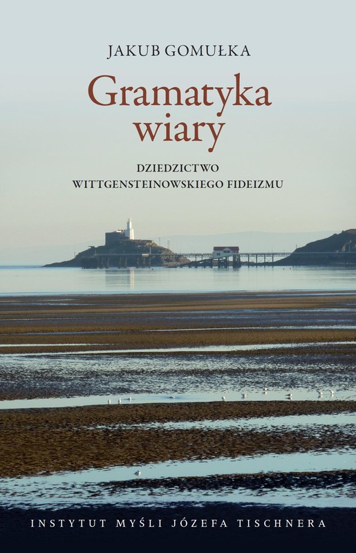 okładka Gramatyka wiary. Dziedzictwo Wittgensteinowskiego fideizmu książka | Gomułka Jakub