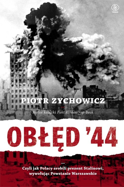 okładka Obłęd '44. Czyli jak Polacy zrobili prezent Stalinowi, wywołując powstanie warszawskie książka | Piotr Zychowicz