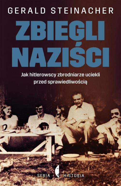 okładka Zbiegli naziści. Jak hitlerowscy zbrodniarze uciekli przed sprawiedliwością książka | Gerald Steinacher