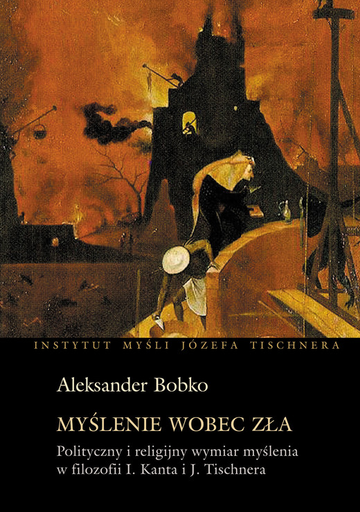 okładka Myślenie wobec zła. Polityczny i religijny wymiar myślenia w filozofii Kanta i Tischnera książka | Aleksander Bobko