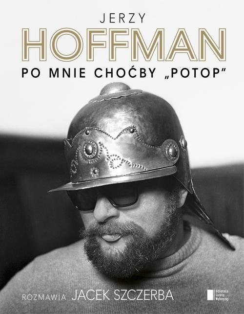 okładka Po mnie choćby "Potop" książka | Hoffman Jerzy, Jacek Szczerba