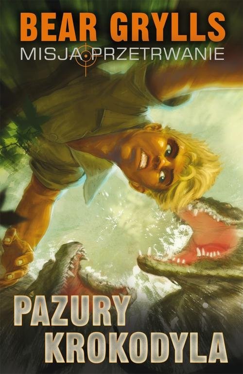 okładka Pazury Krokodyla. Misja przetrwanie książka | Bear Grylls