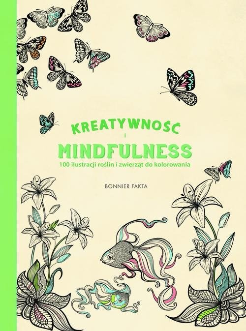 okładka Kreatywność i Mindfulness: 100 ilustracji roślin i zwierząt do kolorowania książka