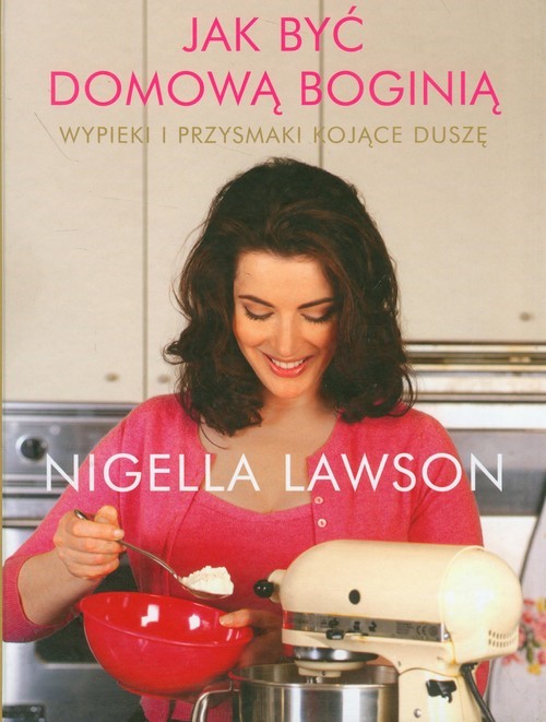 okładka Jak być domową boginią książka | Lawson Nigella