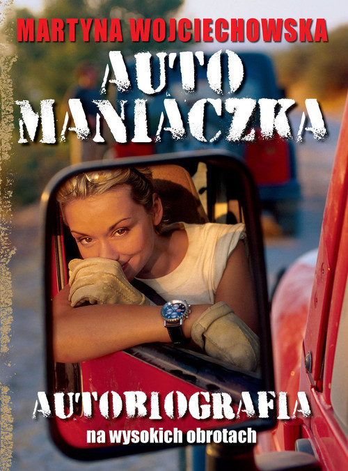 okładka Automaniaczka. Autobiografia na wysokich obrotach książka | Martyna Wojciechowska