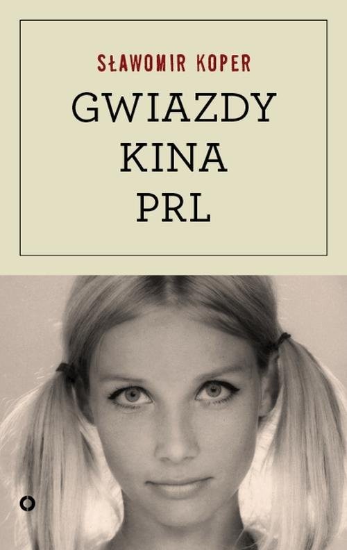 okładka Gwiazdy kina PRL książka | Sławomir Koper