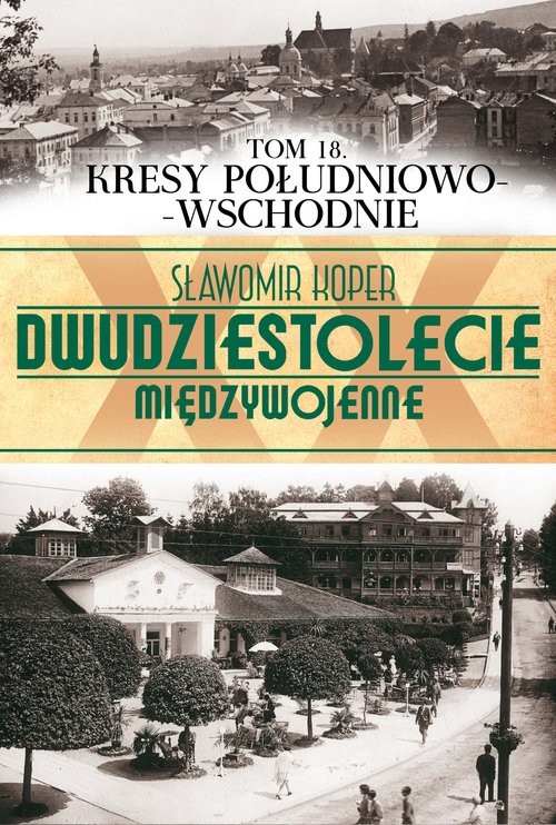 okładka Dwudziestolecie międzywojenne. Tom 18. Kresy południowo-wschodnie książka | Sławomir Koper