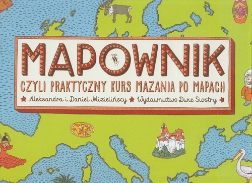 okładka Mapownik czyli praktyczny kurs mazania po mapach książka | Aleksandra Mizielińska, Mizieliński Daniel