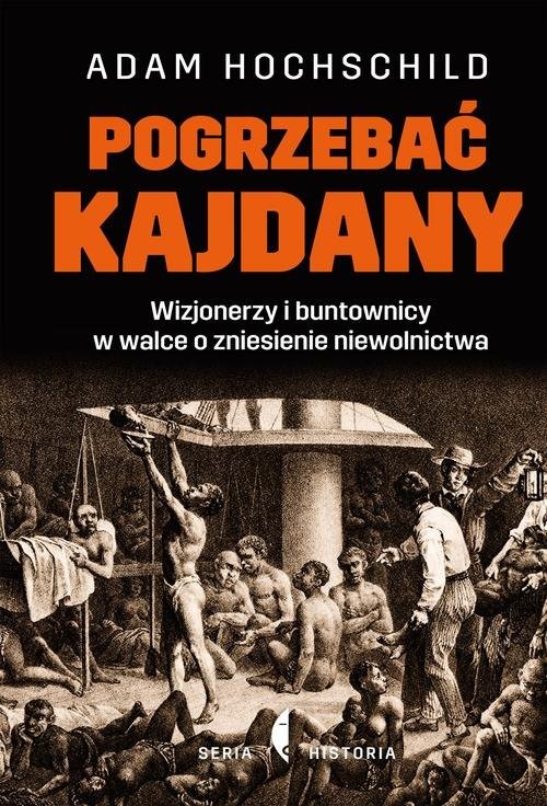 okładka Pogrzebać kajdany. Wizjonerzy i buntownicy w walce o zniesienie niewolnictwa książka | Adam Hochschild