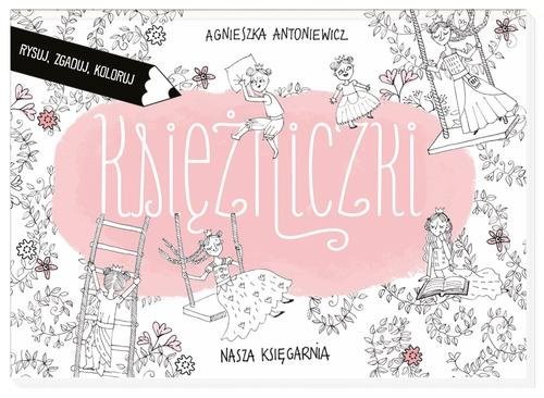 okładka Księżniczki. Rysuj. zgaduj, koloruj książka | Agnieszka Antoniewicz