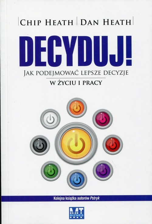 okładka Decyduj! Jak podejmować lepsze decyzje w życiu i pracy książka | Chip Heath, Dan Heath