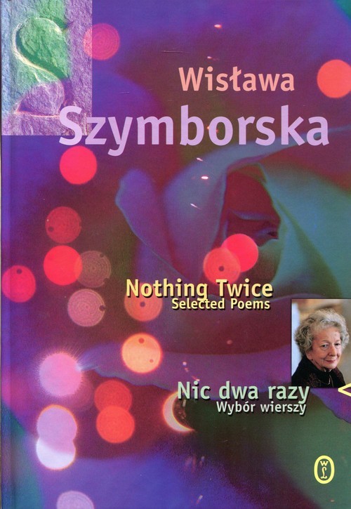 okładka Nic dwa razy / Nothing Twice Wybór wierszy. Wydanie polsko - angielskie książka | Wisława Szymborska