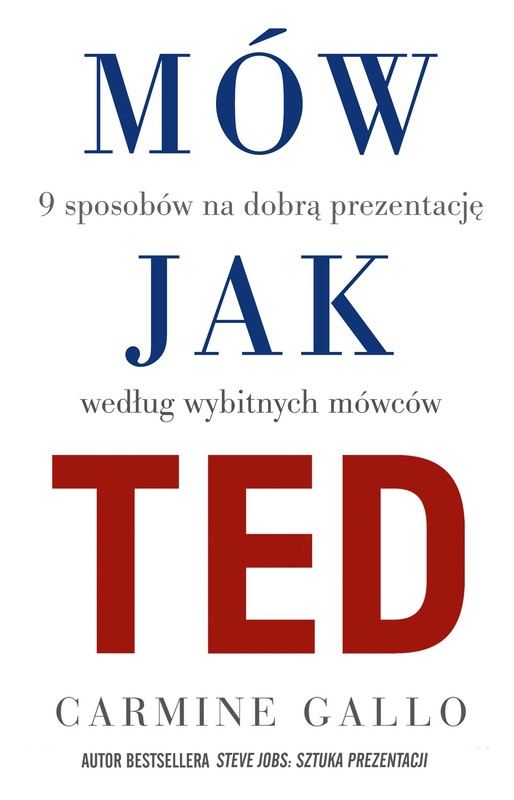 okładka Mów jak TED. 9 wystąpień publicznych, według znanych osób książka | Carmine Gallo