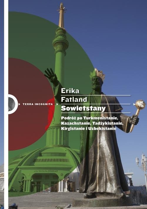okładka Sowietstany. Podróż po Turkmenistanie, Kazachstanie, Tadżykistanie, Kirgistanie i Uzbekistanie. książka | Erika Fatland