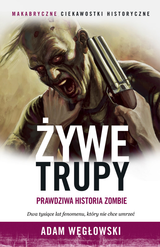 okładka Żywe trupy. Prawdziwa historia zombie książka | Adam Węgłowski