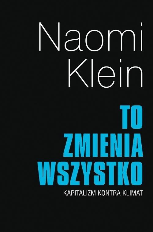 okładka To zmienia wszystko. Kapitalizm kontra klimat książka | Naomi Klein