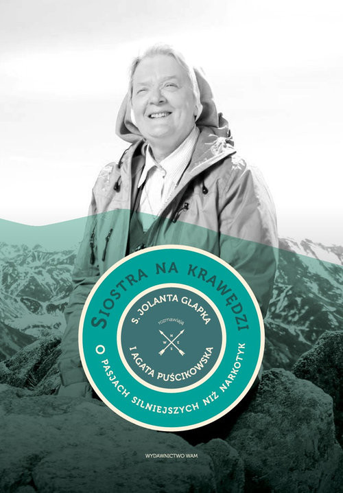 okładka Siostra na krawędzi. O pasjach silniejszych niż narkotyk rozmawiają s. Jolanta Glapka i Agata Puścikowska książka | Glapka Jolanta, Agata Puścikowska