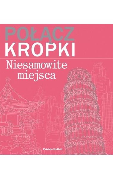 okładka Połącz kropki. Niesamowite miejsca książka | Moffett Patricia
