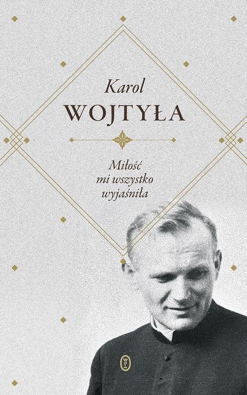 okładka Miłość mi wszystko wyjaśniła książka | Karol Wojtyła