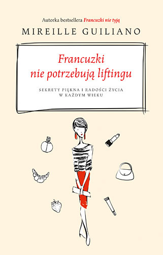 okładka Francuzki nie potrzebują liftingu. Sekrety piękna i radości życia w każdym wieku książka | Mireille Guiliano