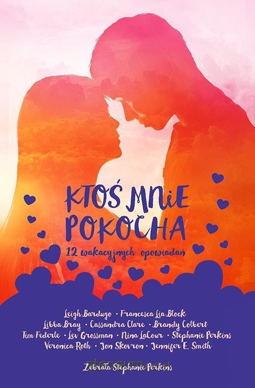 okładka Ktoś mnie pokocha. 12 wakacyjnych opowiadań książka | Opracowania Zbiorowe, Stephanie Perkins