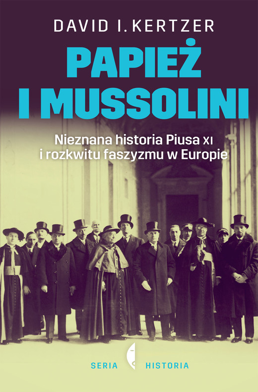 okładka Papież i Mussolini. Nieznana historia Piusa XI i rozkwitu faszyzmu w Europie książka | I. Kertzer David