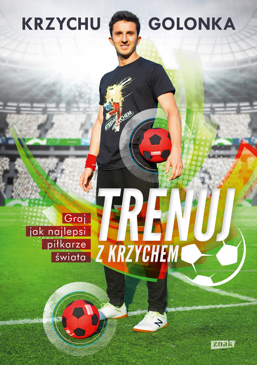 okładka Trenuj z Krzychem. Graj jak najlepsi piłkarze świata książka | Krzysztof Golonka
