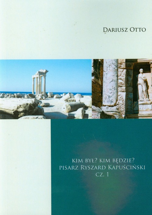 okładka Kim był. Kim będzie. Pisarz Ryszard Kapuściński- część 1 książka | Otto Dariusz