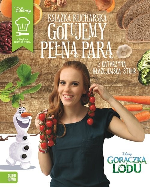 okładka Gotujemy pełną parą. Gorączka Lodu Disney książka | Katarzyna Błażejewska-Stuhr