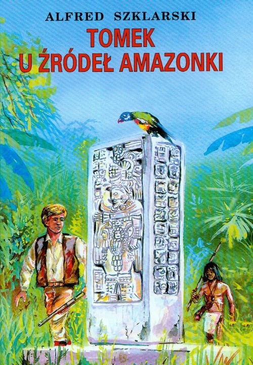 okładka Tomek u źródeł Amazonki książka | Alfred Szklarski