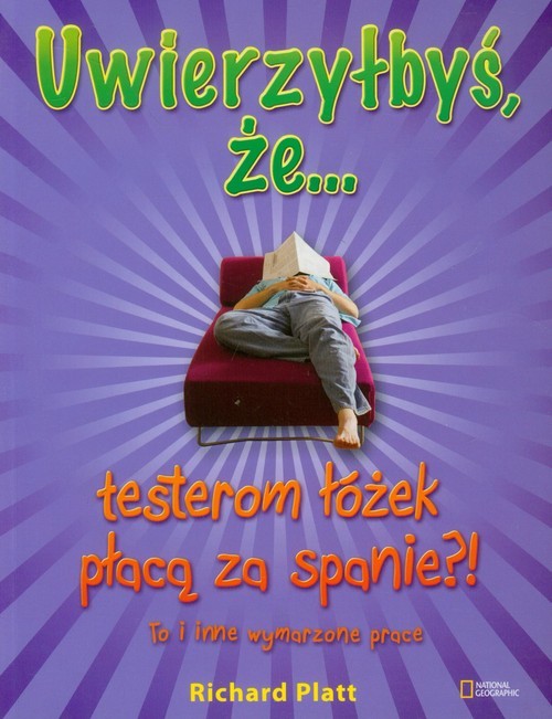okładka Uwierzyłbyś, że testerom łóżek płacą za spanie?! To i inne wymarzone prace książka | Platt Richard