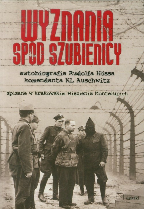 okładka Wyznania spod szubienicy. Autobiografia Rudolfa Hossa komendanta KŁ Auschwitz książka | Hoess Rudolf