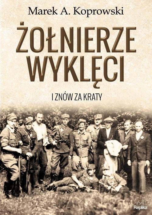 okładka Żołnierze Wyklęci. I znów za kraty książka | Marek A. Koprowski