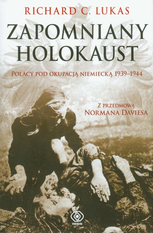 okładka Zapomniany Holokaust. Polacy pod okupacją niemiecką 1939-1944 książka | Richard C. Lukas