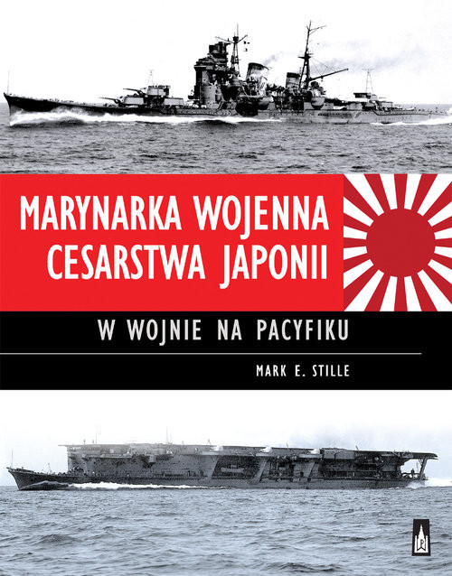 okładka Marynarka Wojenna Cesarstwa Japonii w wojnie na Pacyfiku książka | Mark E. Stille