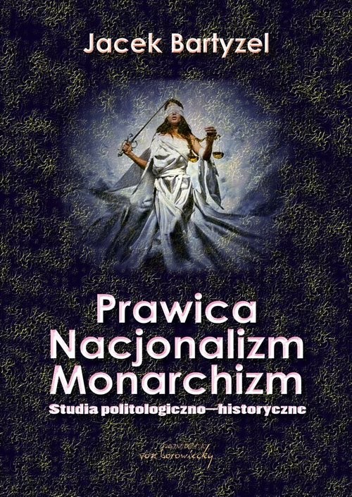 okładka Prawica. Nacjonalizm. Monarchizm. Studia politologiczno-historyczne książka | Jacek Bartyzel