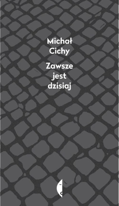okładka Zawsze jest dzisiaj książka | Michał Cichy