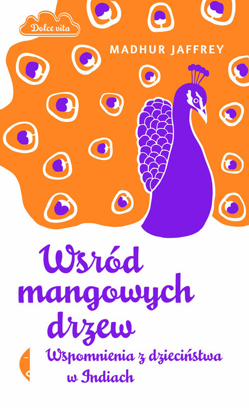 okładka Wśród mangowych drzew. Wspomnienia z dzieciństwa w Indiach książka | Jaffrey Madhur