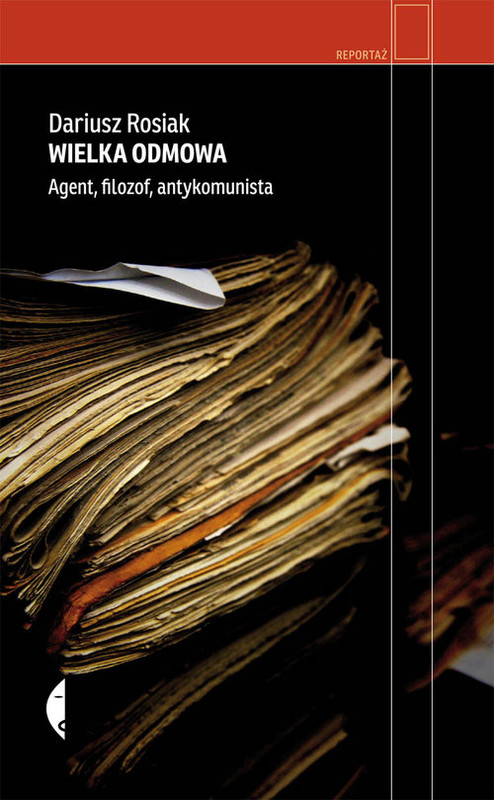 okładka Wielka odmowa. Agent, filozof, antykomunista książka | Dariusz Rosiak