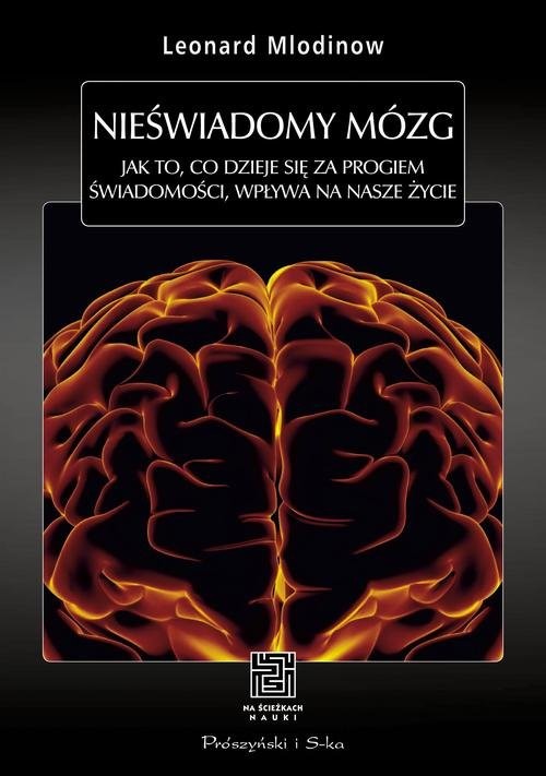 okładka Nieświadomy mózg. Jak to, co dzieje się za progiem świadomości, wpływa na nasze życie książka | Leonard Mlodinow