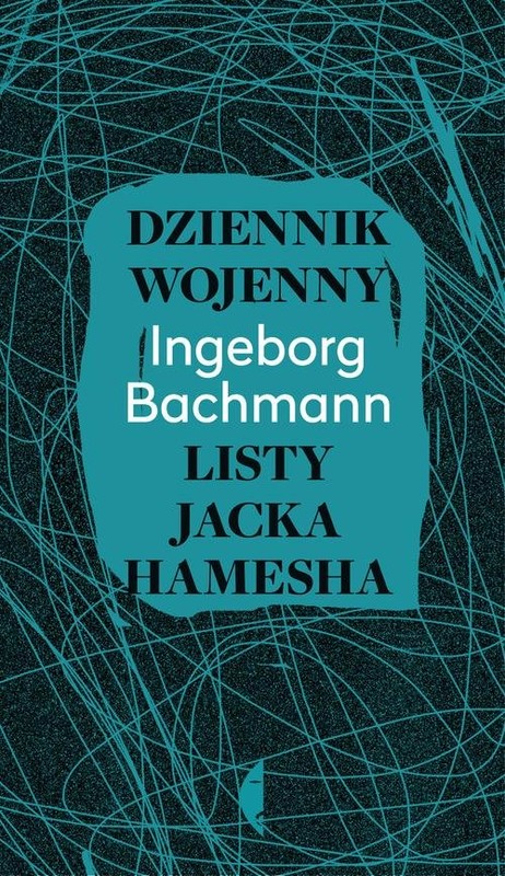 okładka Dziennik wojenny. Listy Jacka Hamesha książka | Ingeborg Bachmann