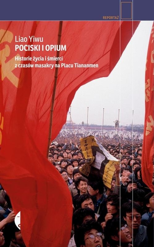 okładka Pociski i opium. Historie życia i śmierci z czasów masakry na placu Tiananmen książka | Liao Yiwu